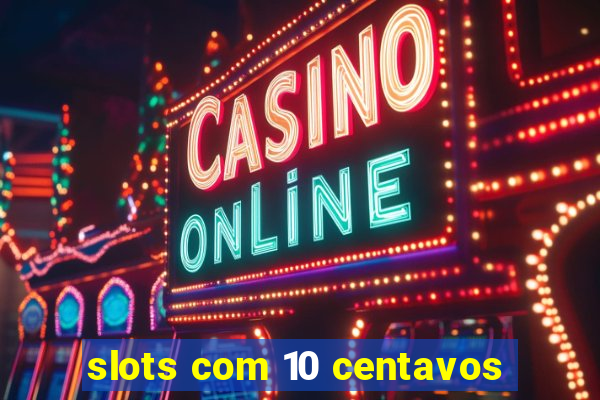 slots com 10 centavos